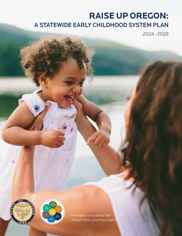 Raise Up Oregon: A Statewide Early Childhood System Plan 2024-2028